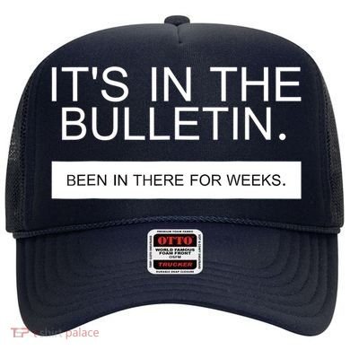 It's In The Bulletin Been In There For Weeks Hat