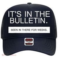 It's In The Bulletin Been In There For Weeks Hat thumb 0