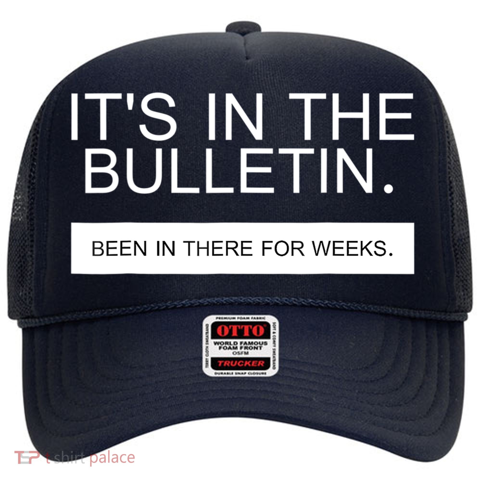 It's In The Bulletin Been In There For Weeks Hat