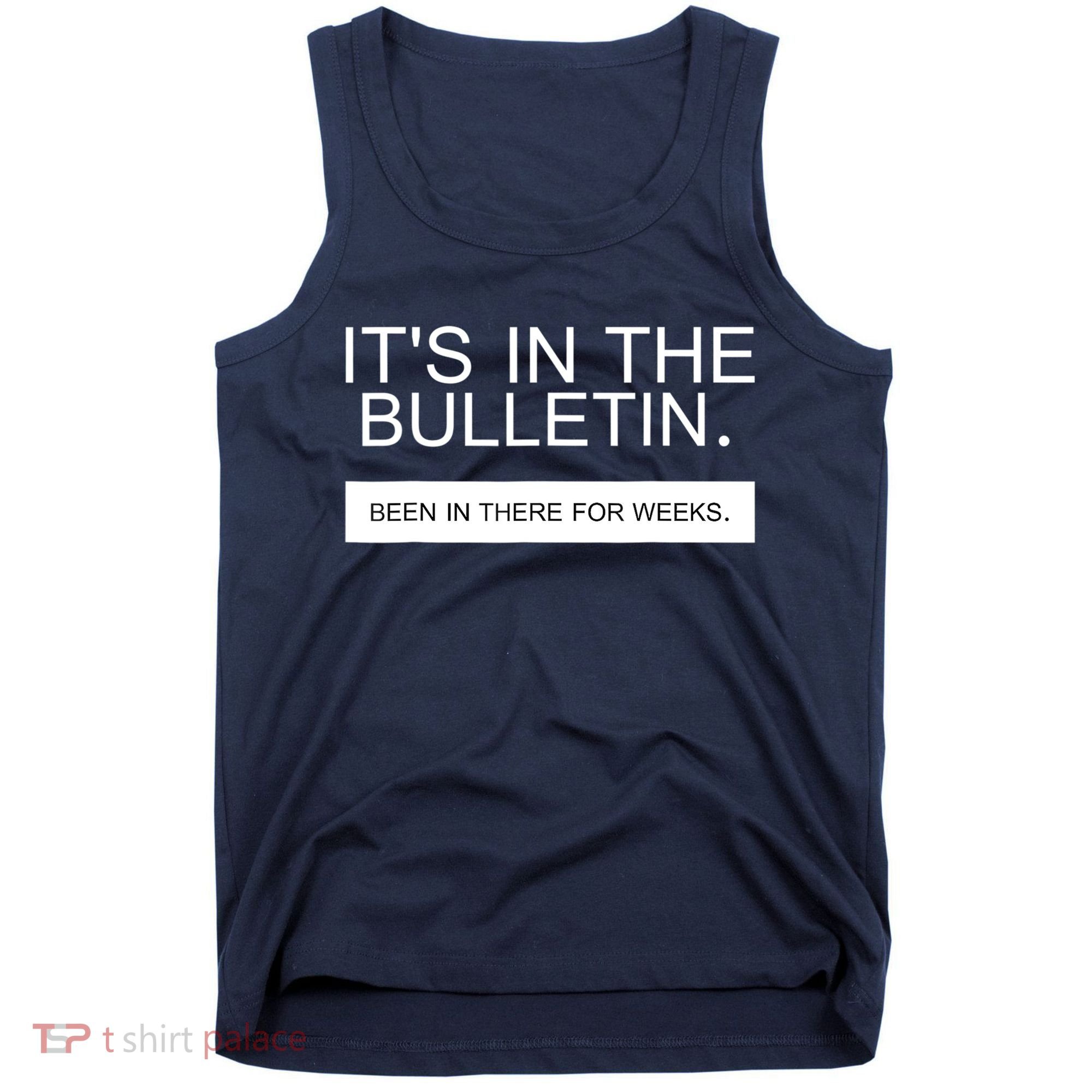 It's In The Bulletin Been In There For Weeks Tank Top
