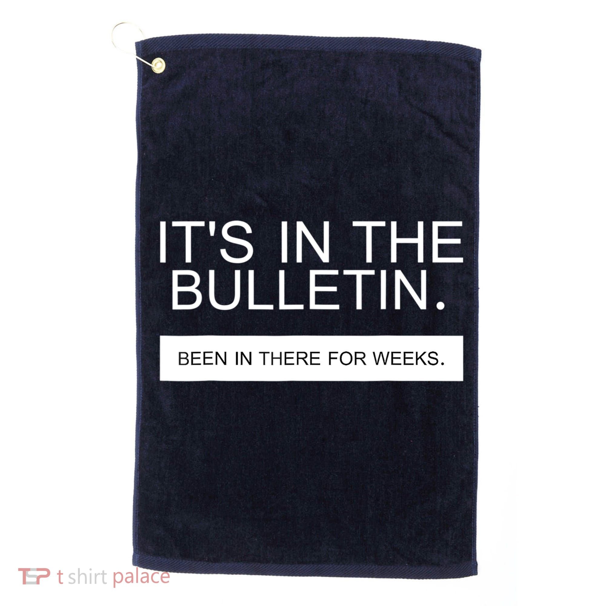 It's In The Bulletin Been In There For Weeks Golf Towel