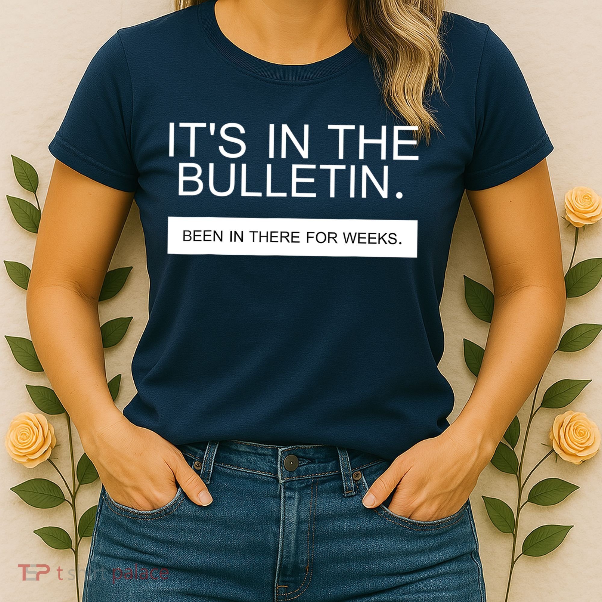 It's In The Bulletin Been In There For Weeks Women's T-Shirt