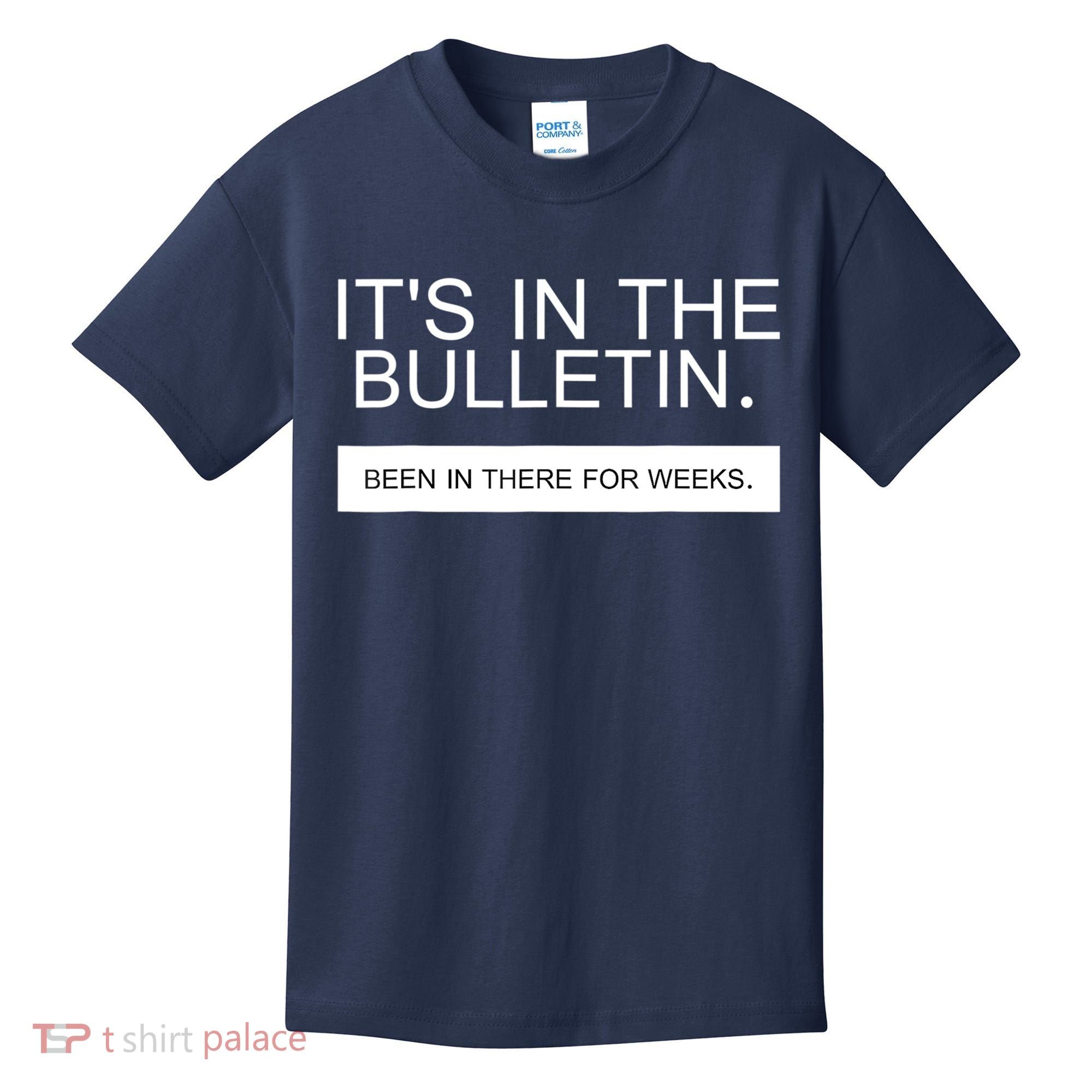 It's In The Bulletin Been In There For Weeks Kids T-Shirt