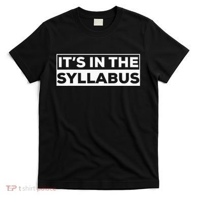 ItS In The Syllabus T-Shirt