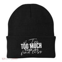 If I'm Too Much Then Go Find Less Beanie thumb 0