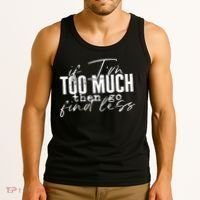 If I'm Too Much Then Go Find Less Tank Top thumb 3