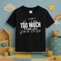 If I'm Too Much Then Go Find Less Toddler T-Shirt thumb 3