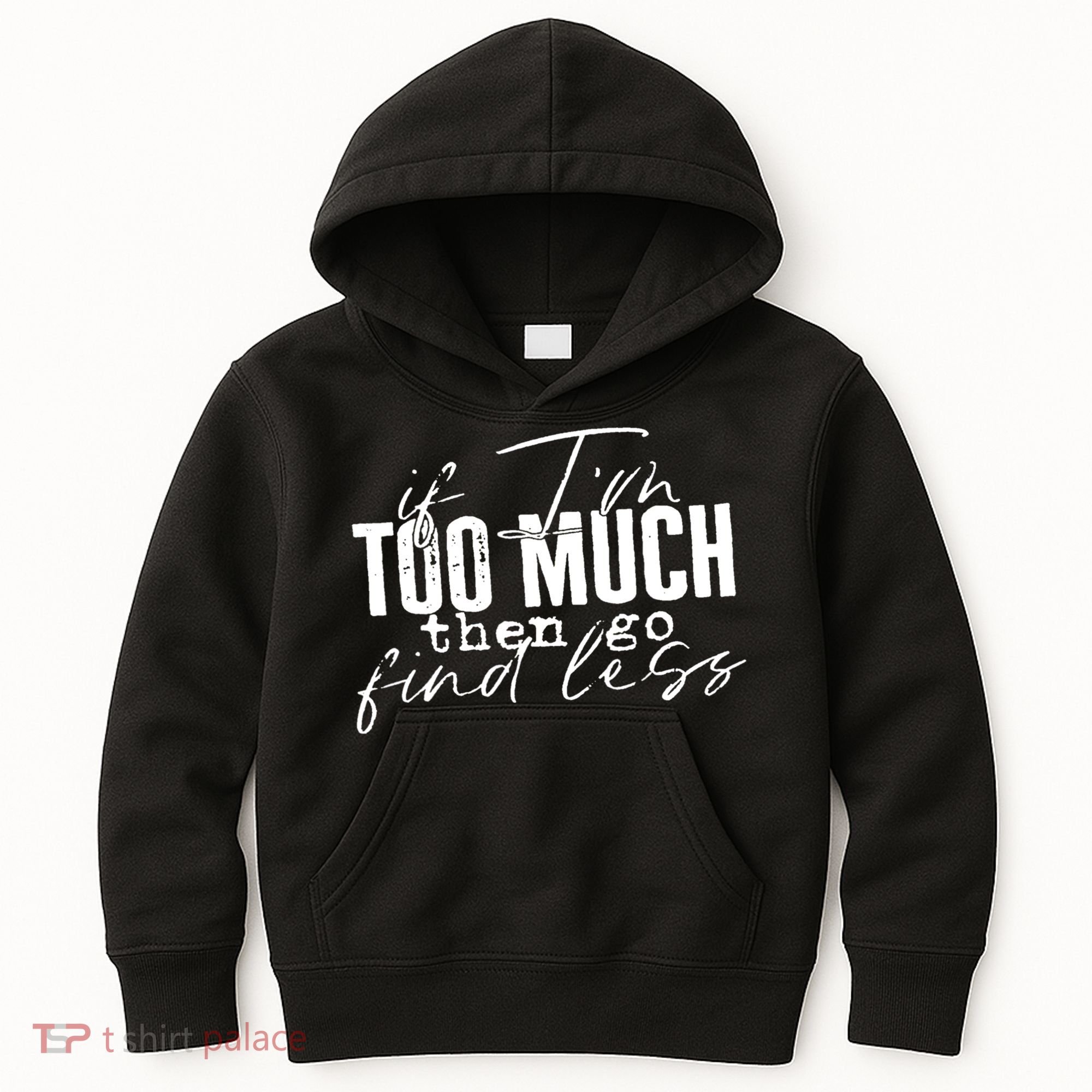 If I'm Too Much Then Go Find Less Kids Hoodie