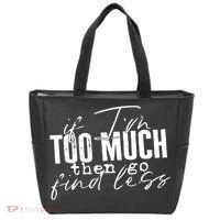 If I'm Too Much Then Go Find Less Tote Bag thumb 0