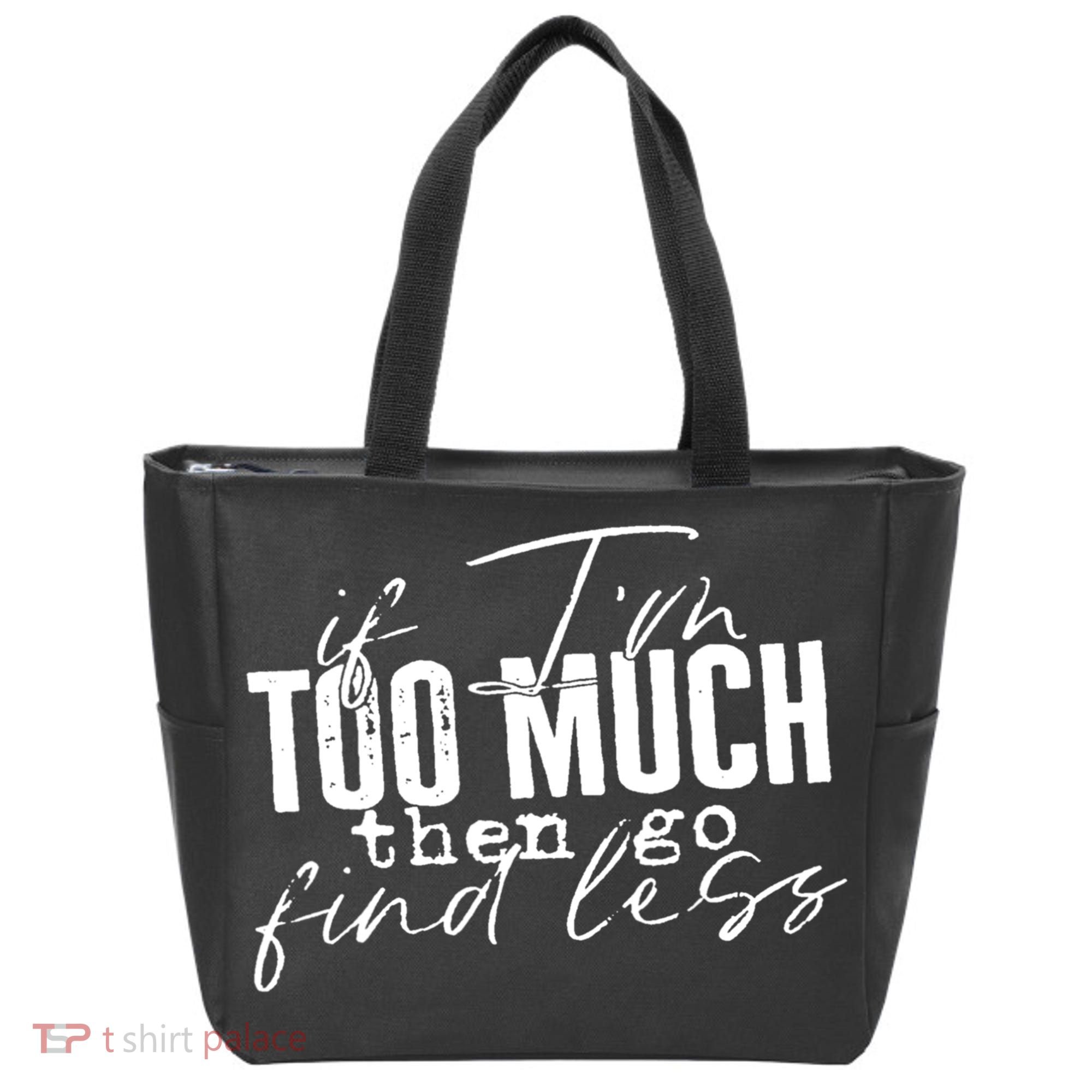 If I'm Too Much Then Go Find Less Tote Bag