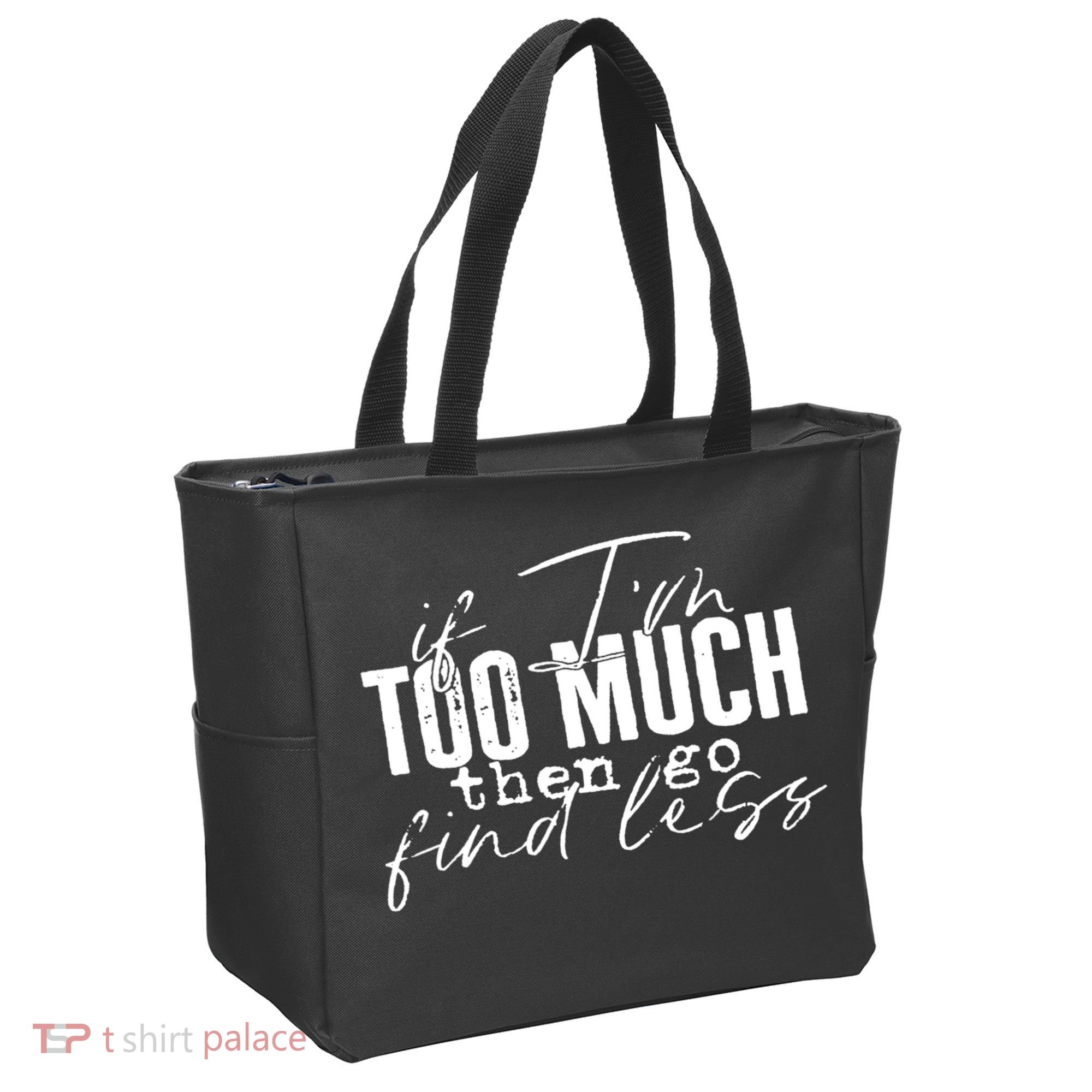 If I'm Too Much Then Go Find Less Tote Bag