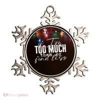 If I'm Too Much Then Go Find Less Ornament thumb 0