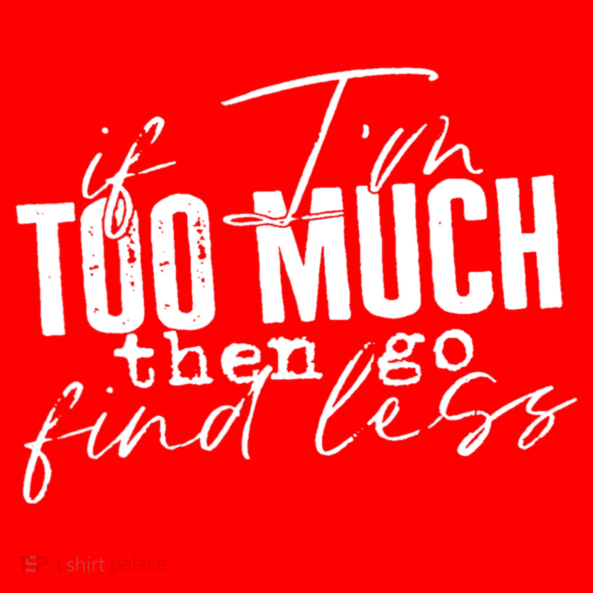 If I'm Too Much Then Go Find Less Santa Hat