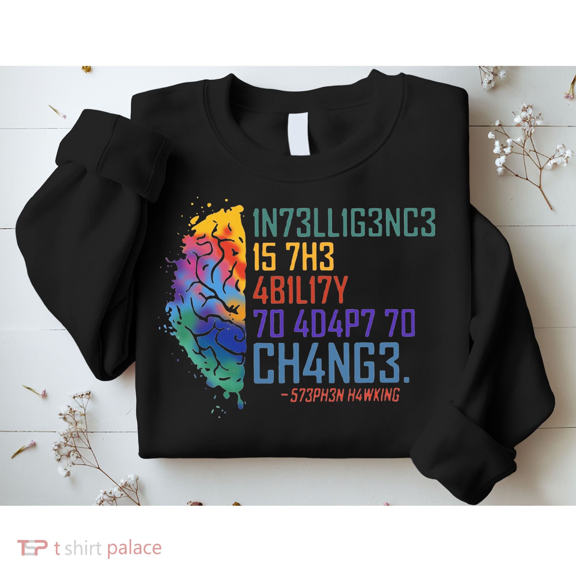 Intelligence Is The Ability To Adapt To Change Sweatshirt