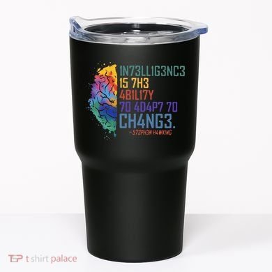 Intelligence Is The Ability To Adapt To Change Tumbler