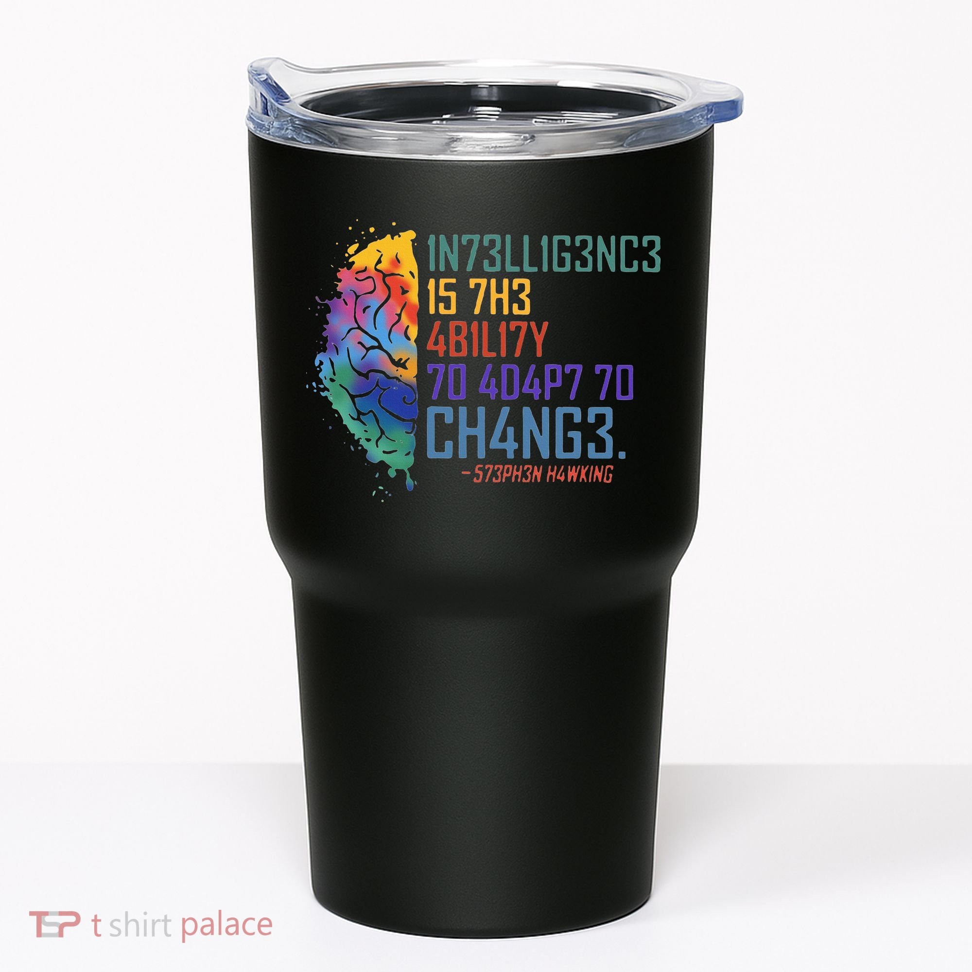 Intelligence Is The Ability To Adapt To Change Tumbler