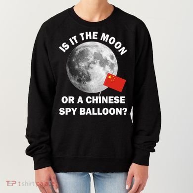 Is It The Moon Or A Chinese Spy Balloon Women's Sweatshirt