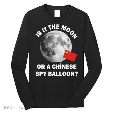 Is It The Moon Or A Chinese Spy Balloon Long Sleeve Shirt