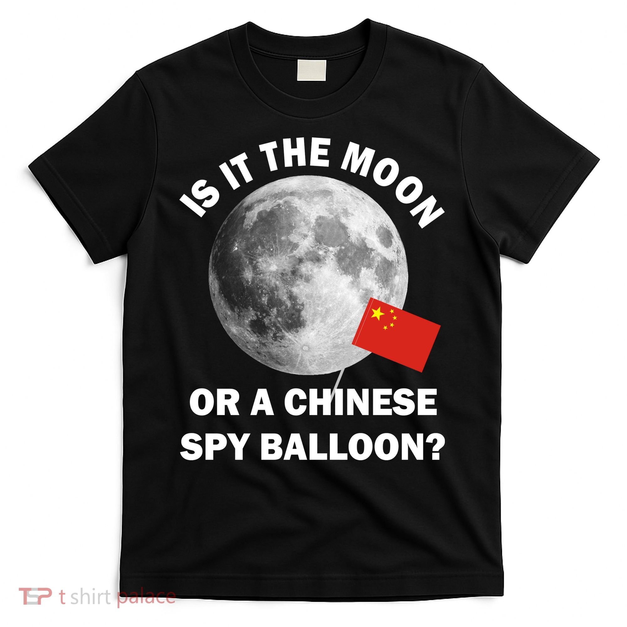 Is It The Moon Or A Chinese Spy Balloon T-Shirt