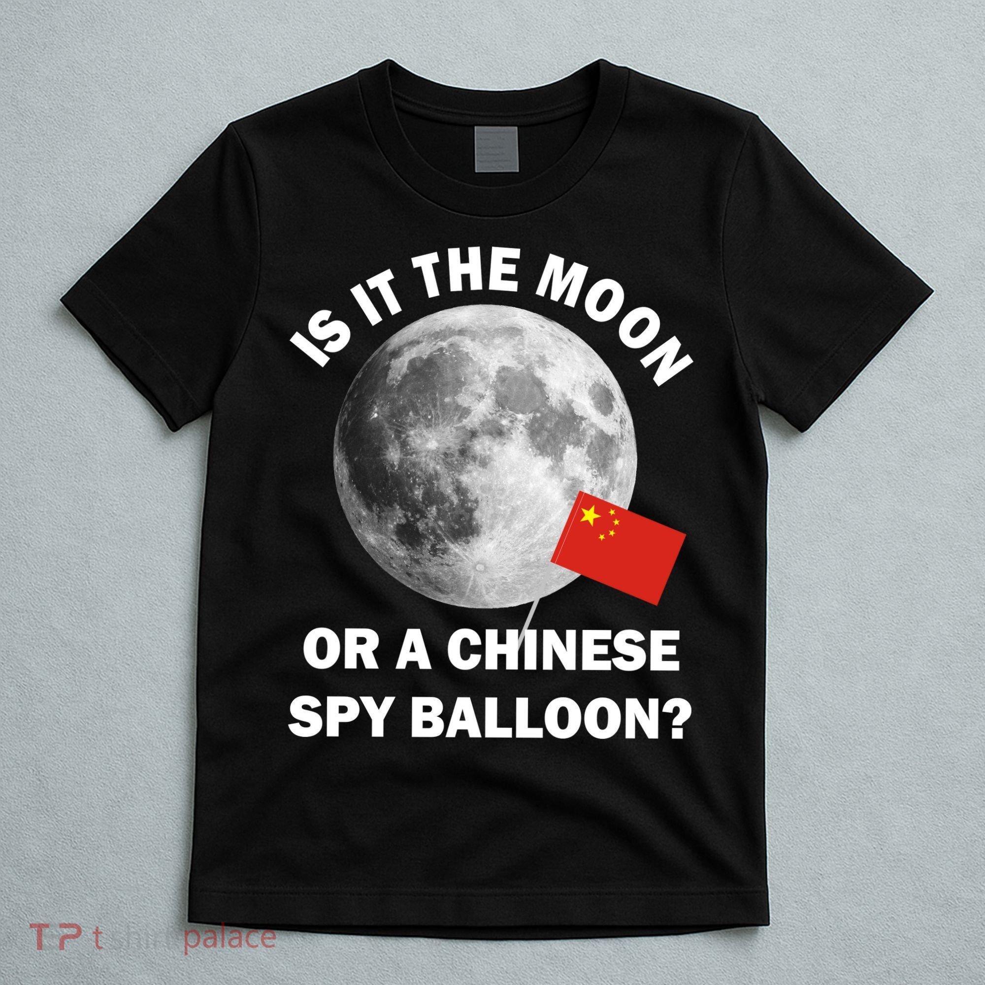 Is It The Moon Or A Chinese Spy Balloon T-Shirt