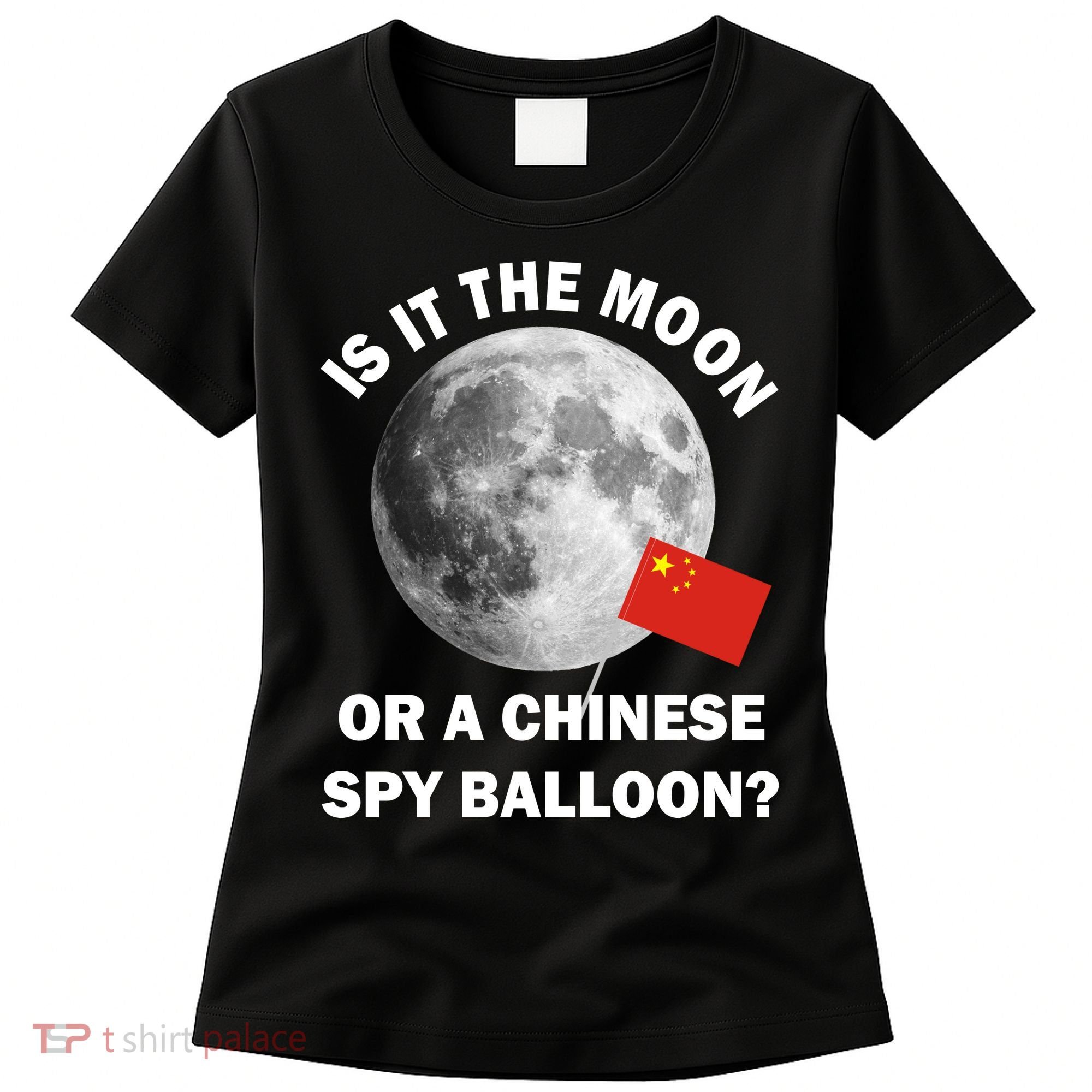 Is It The Moon Or A Chinese Spy Balloon Women's T-Shirt