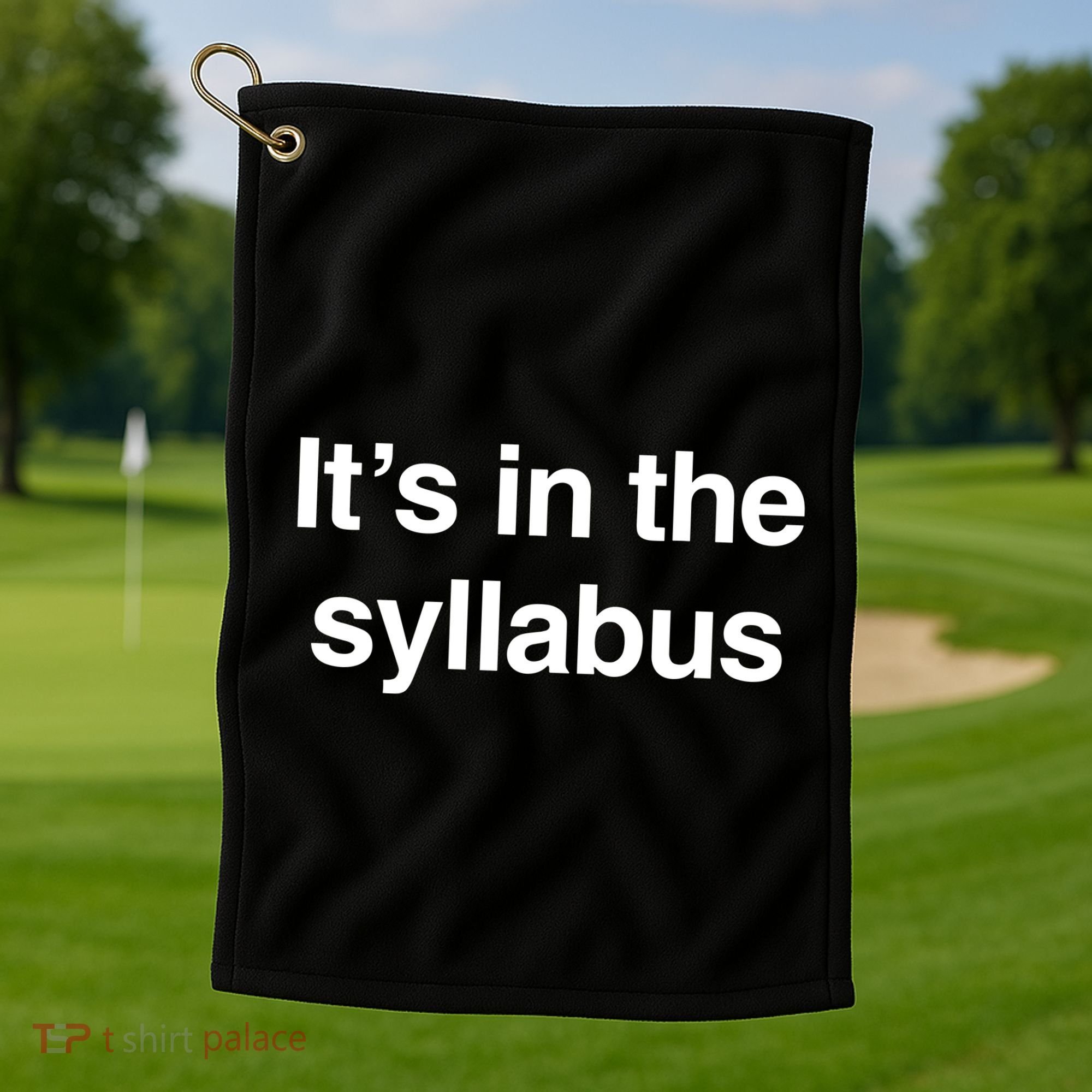 ItS In The Syllabus Golf Towel