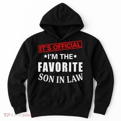 Its Im The Favorite Son In Law Hoodie