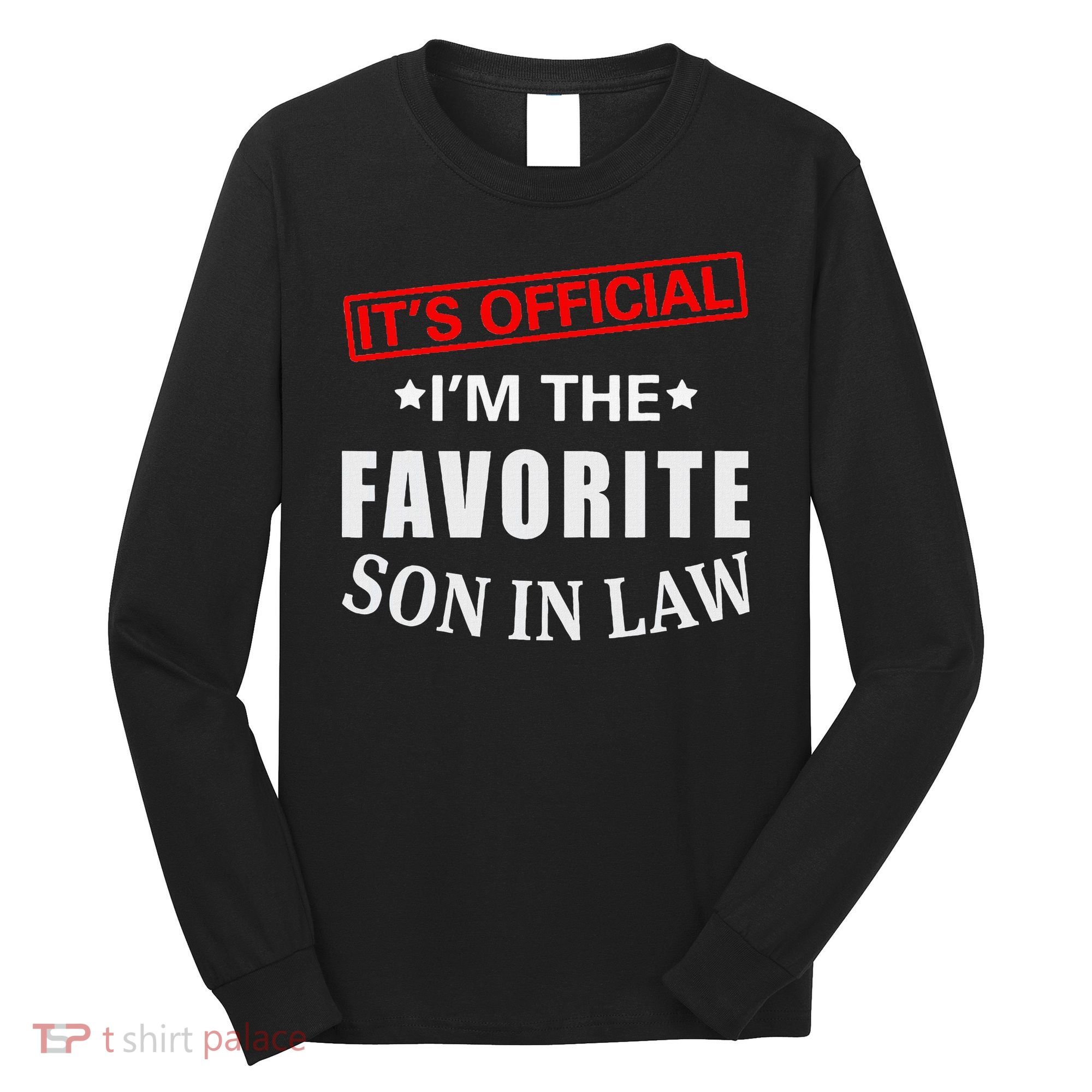 Its Im The Favorite Son In Law Long Sleeve Shirt