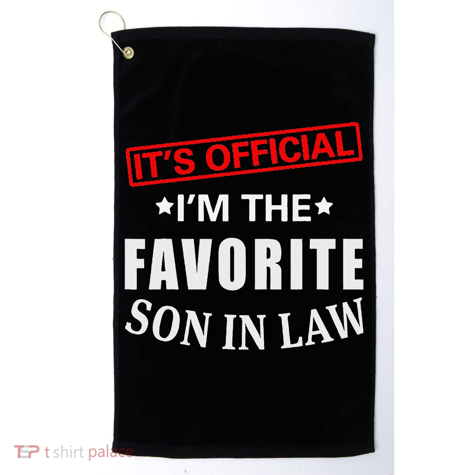 Its Im The Favorite Son In Law Golf Towel