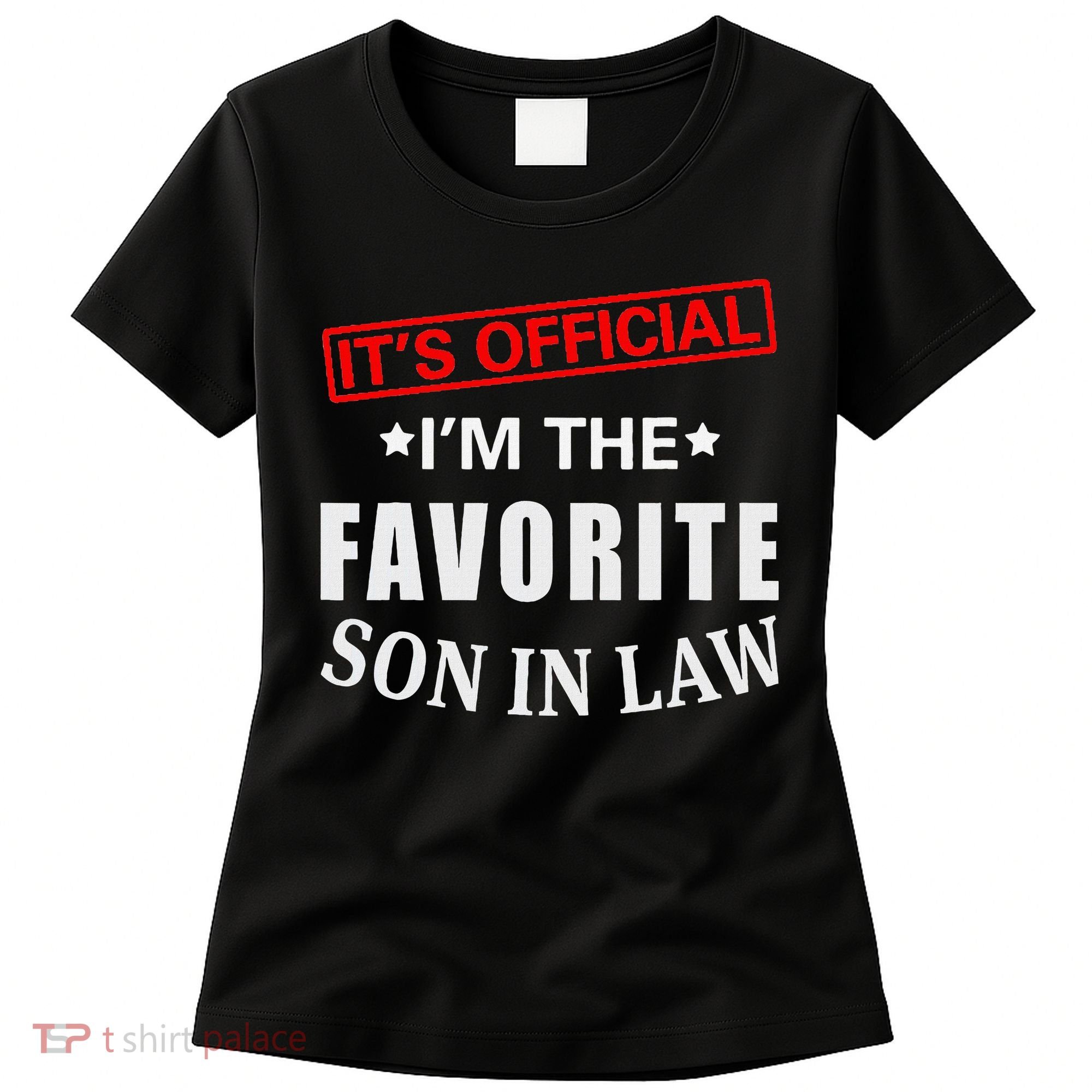 Its Im The Favorite Son In Law Women's T-Shirt