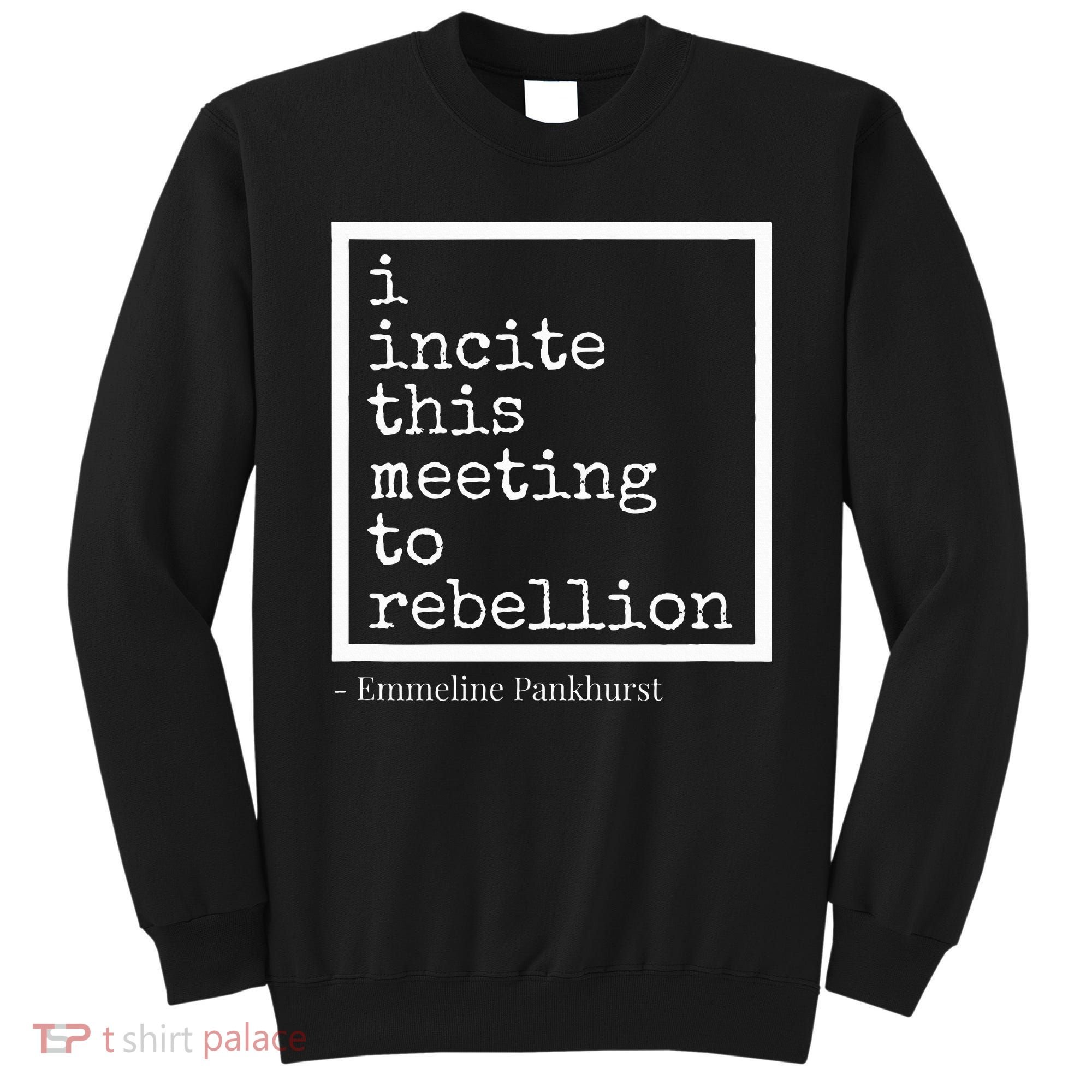 I Incite This Meeting To Rebellion Sweatshirt