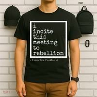 I Incite This Meeting To Rebellion T-Shirt thumb 6