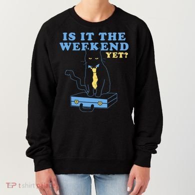 Is It The Weekend Yet Funny Cat Women's Sweatshirt