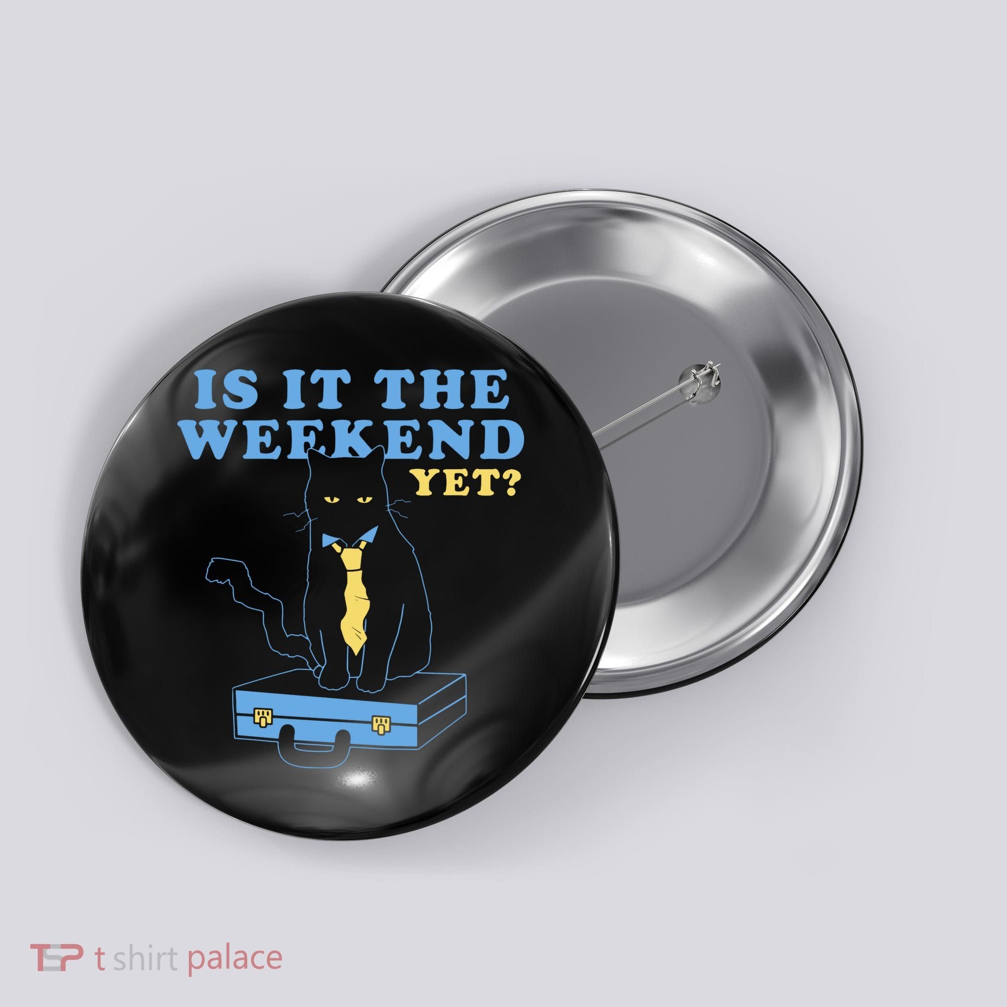 Is It The Weekend Yet Funny Cat Button