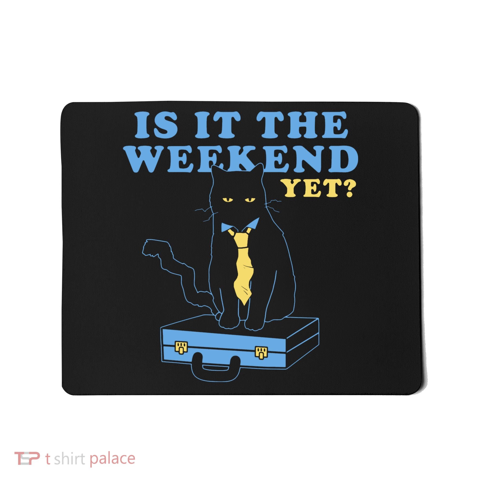 Is It The Weekend Yet Funny Cat Mousepad