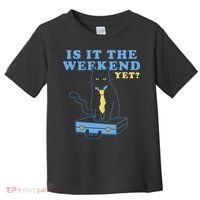 Is It The Weekend Yet Funny Cat Toddler T-Shirt thumb 0