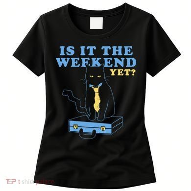 Is It The Weekend Yet Funny Cat Women's T-Shirt
