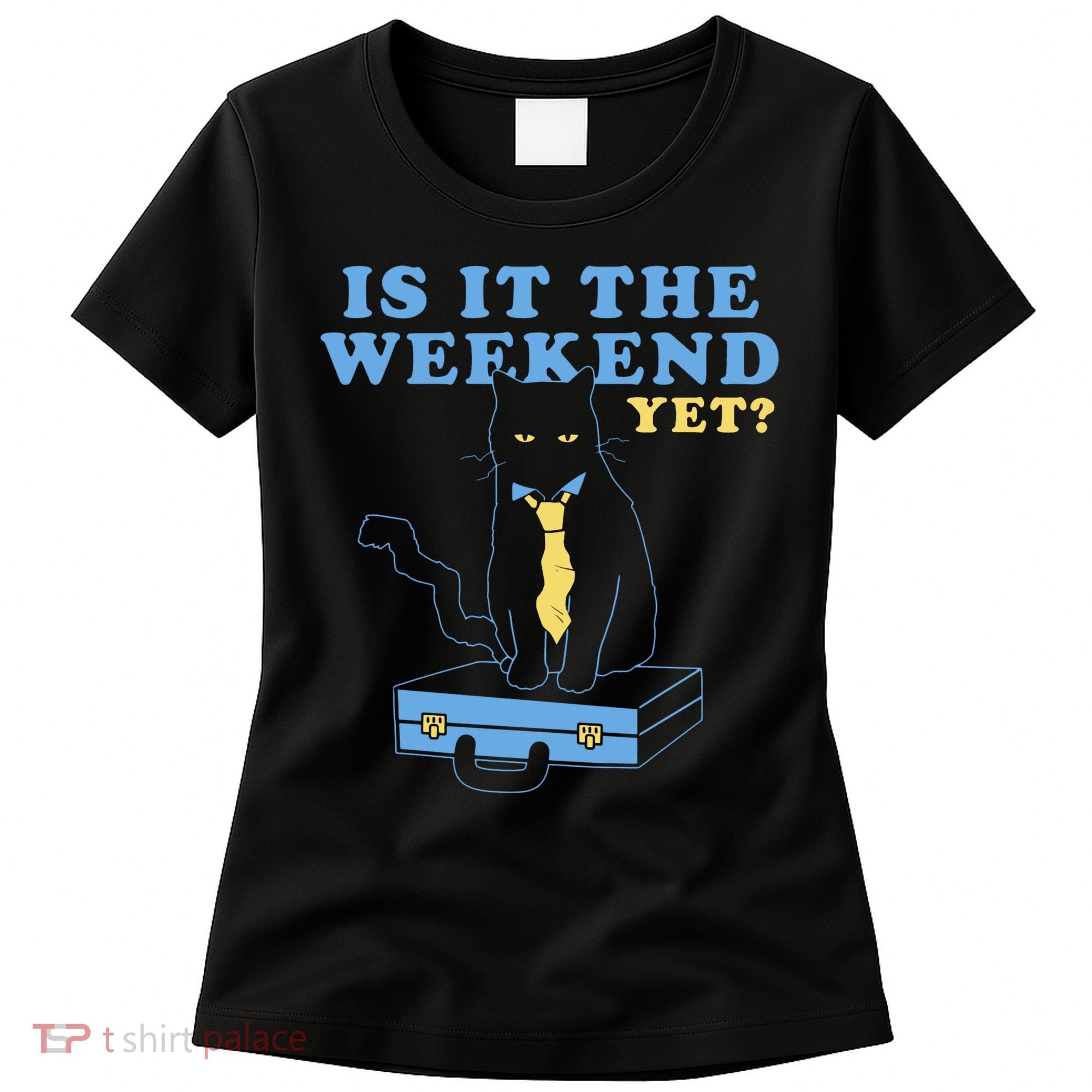 Is It The Weekend Yet Funny Cat Women's T-Shirt