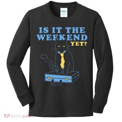 Is It The Weekend Yet Funny Cat Kids Long Sleeve Shirt