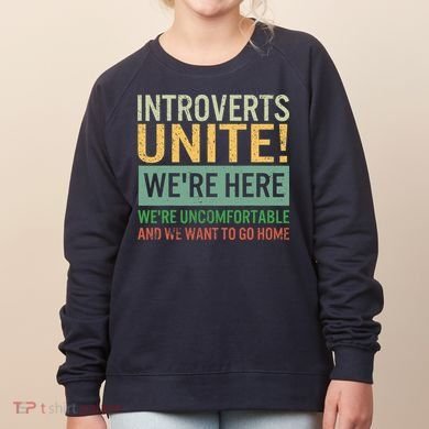 Introvert Introverts Unite Here Uncomfortable Want Go Home Women's Sweatshirt