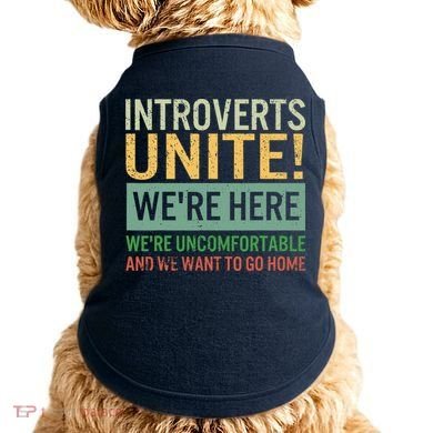 Introvert Introverts Unite Here Uncomfortable Want Go Home Doggie Tank