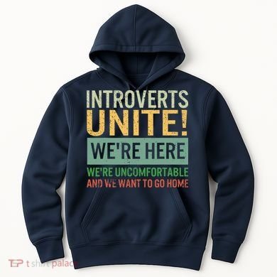 Introvert Introverts Unite Here Uncomfortable Want Go Home Hoodie