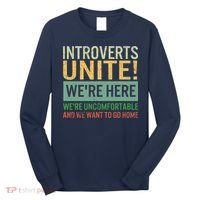 Introvert Introverts Unite Here Uncomfortable Want Go Home Long Sleeve Shirt thumb 0