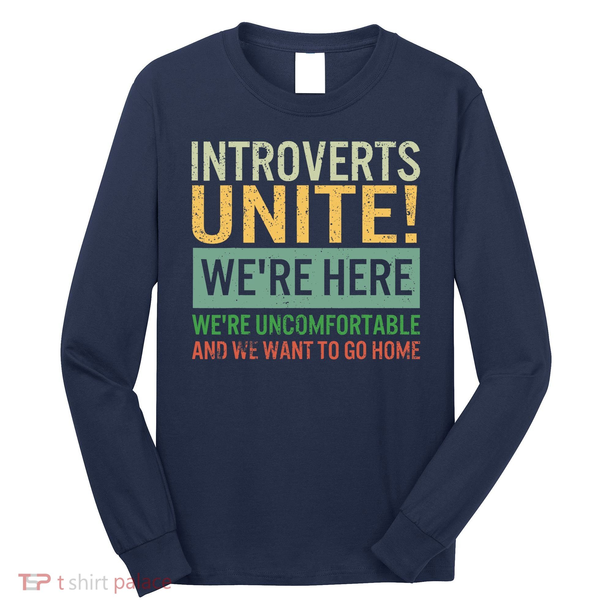 Introvert Introverts Unite Here Uncomfortable Want Go Home Long Sleeve Shirt
