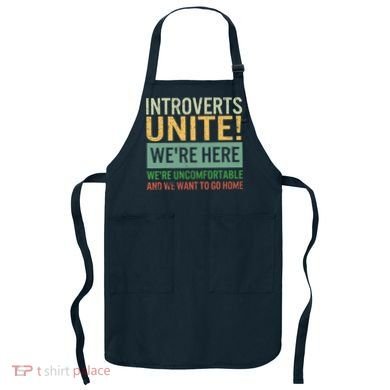 Introvert Introverts Unite Here Uncomfortable Want Go Home Apron