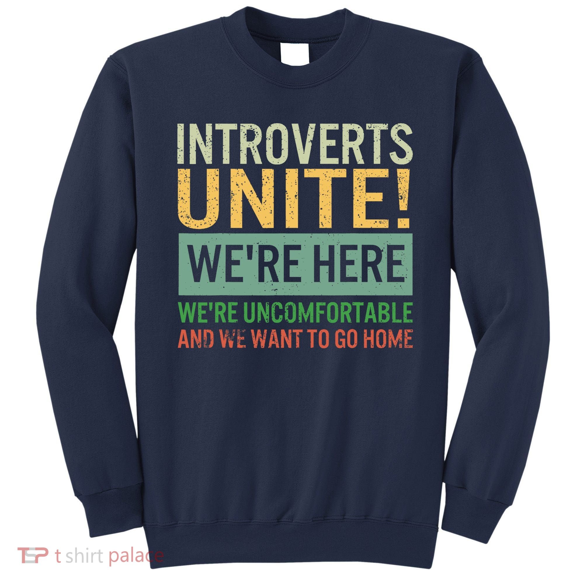 Introvert Introverts Unite Here Uncomfortable Want Go Home Sweatshirt