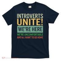 Introvert Introverts Unite Here Uncomfortable Want Go Home T-Shirt thumb 0