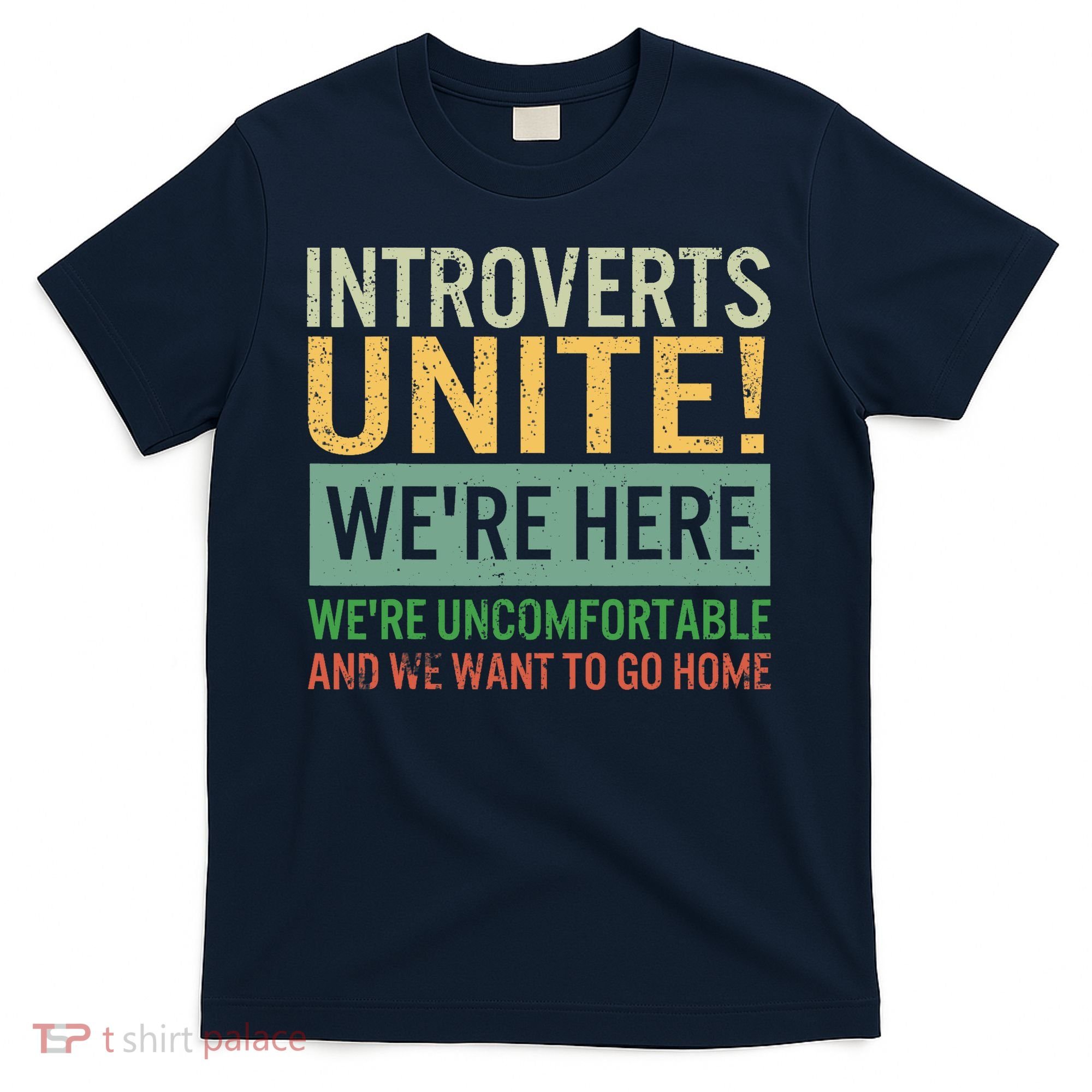 Introvert Introverts Unite Here Uncomfortable Want Go Home T-Shirt