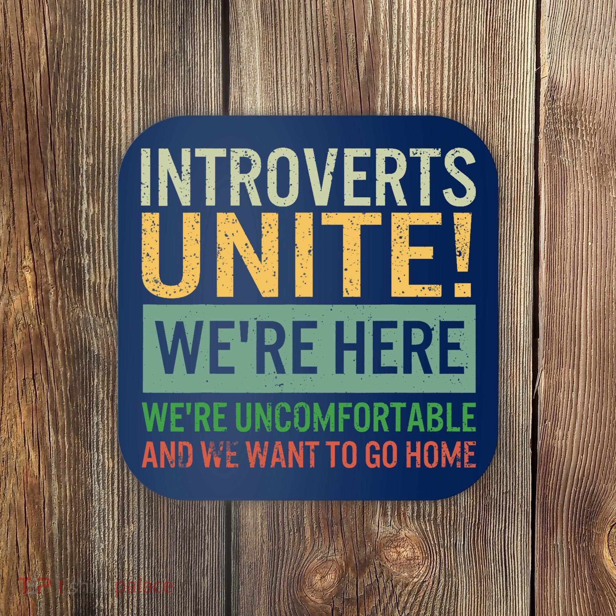 Introvert Introverts Unite Here Uncomfortable Want Go Home Coaster