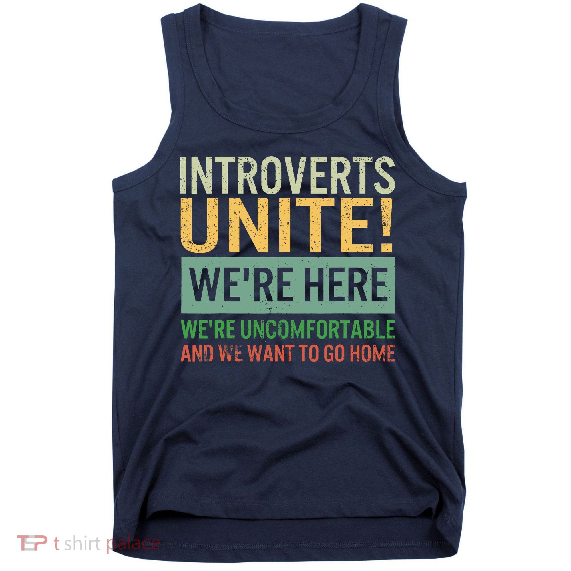 Introvert Introverts Unite Here Uncomfortable Want Go Home Tank Top